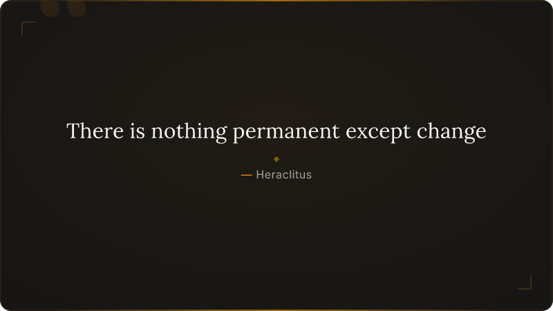 There is nothing permanent except change