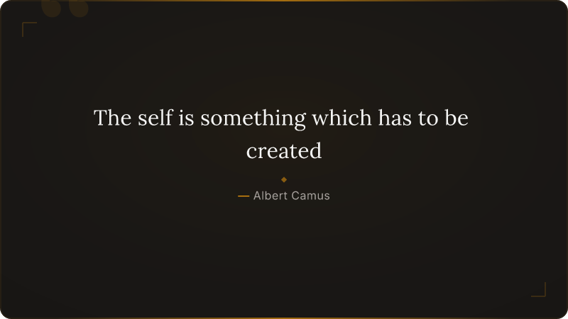 The self is something which has to be created