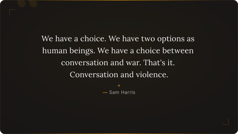 We have a choice. We have two options as human beings. We have a choice between 