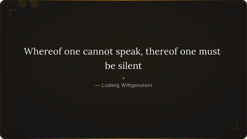 Whereof one cannot speak, thereof one must be silent