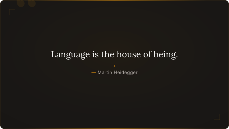 Language is the house of being.