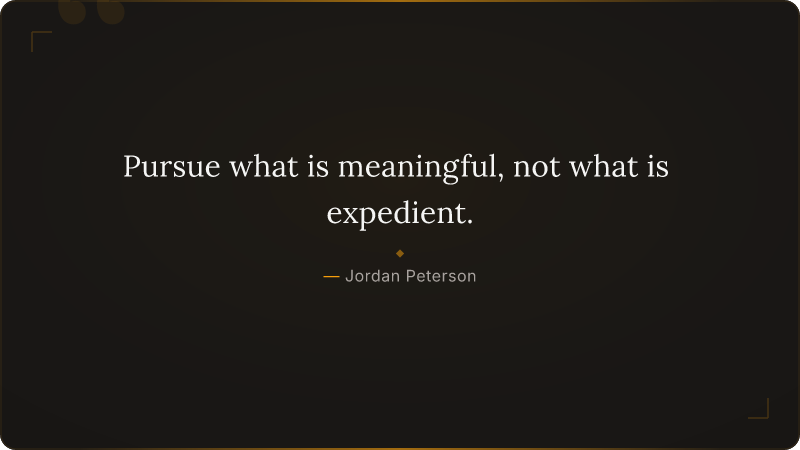 Pursue what is meaningful, not what is expedient.